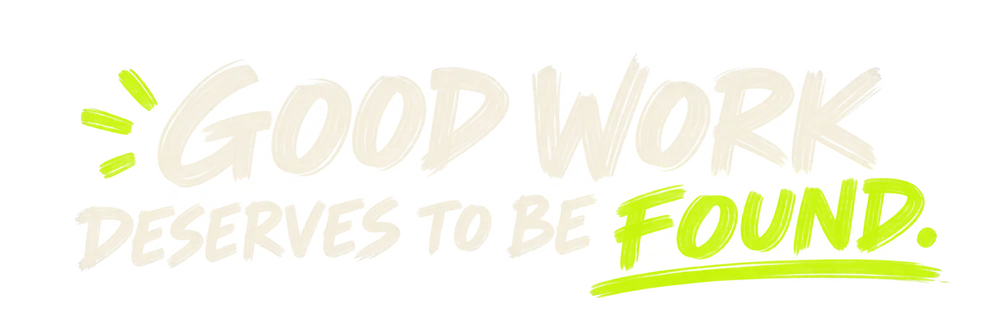 Good work deserves to be found.